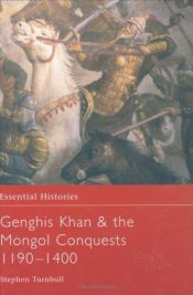 book cover of Genghis Khan & the Mongol Conquests 1190-1400 (ESS 057) by Stephen Turnbull