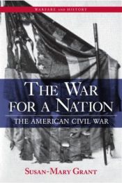 book cover of The War for a Nation: The American Civil War (Warfare and History) by Susan-Mary Grant