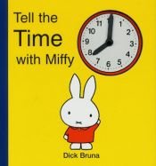 book cover of Tell the Time with Miffy by Dick Bruna