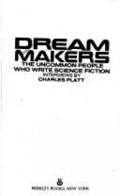 book cover of Dream Makers: The Uncommon Men and Women Who Write Science Fiction by Charles Platt