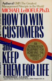 book cover of How to Win Customers and Keep Them for Life by Michael LeBoeuf