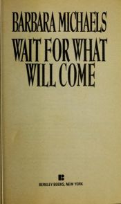book cover of Wait for What Will Come by Barbara Michaels