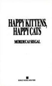 book cover of Happy Kittens, Happy Cats by Mordecai Siegal