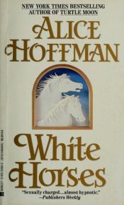 book cover of White Horses A Novel by Алис Хофман