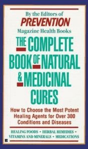 book cover of The Complete Book of Natural and Medicinal Cures by Editors of Prevention