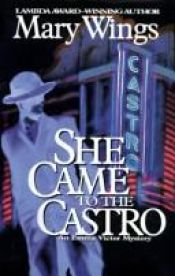 book cover of She came to the Castro by Mary Wings