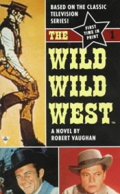 book cover of Wild, Wild West: The Novel (Wild, Wild West) by Robert Vaughan