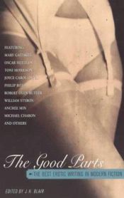 book cover of The Good Parts: The Best Erotic Writing in Modern Fiction by Oscar Hijuelos, J. C. Oates, R. O. Butler... by Various