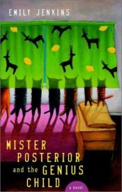 book cover of Mister Posterior And The Genius Child A Novel by Emily Jenkins