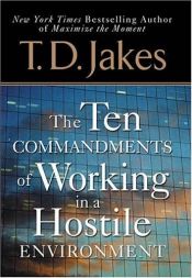 book cover of Ten Commandments of Working in a Hostile Environment by T. D. Jakes