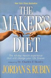 book cover of The Maker's Diet - The 40-day Health Experience That Will Change Your Life Forever by Jordan S. Rubin