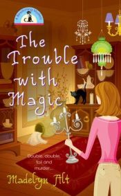 book cover of Bewitching Mysteries 1: The Trouble With Magic by Madelyn Alt