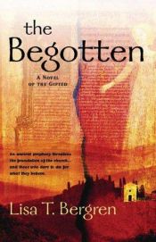 book cover of 4.5 - The Begotten (The Gifted Series #1) by Lisa Tawn Bergren