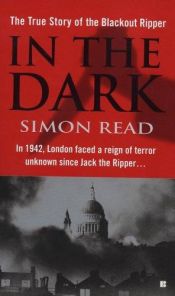 book cover of In the Dark: The True Story of the Blackout Ripper by Simon Read