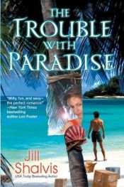 book cover of The Trouble With Paradise by Jill Shalvis