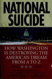 book cover of National Suicide: How Washington Is Destroying the American Dream from A to Z by Martin L. Gross