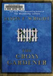 book cover of The Cross Gardener by Jason F. Wright