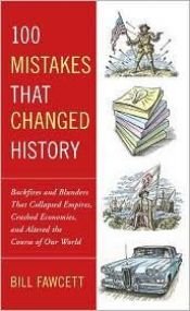 book cover of 100 Mistakes That Changed History by Bill Fawcett