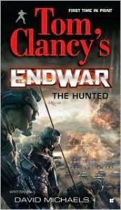 book cover of Tom Clancy's Endwar: The Hunted by David Michaels