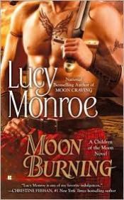 book cover of Moon Burning (A Children of the Moon Novel) by Lucy Monroe