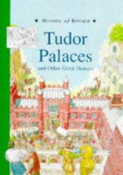 book cover of Tudor Palaces (History of Britain Topic Books) by Andrew Langley
