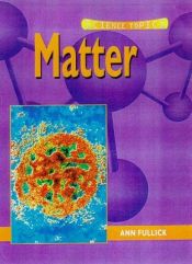 book cover of Matter (Science Topics) by Ann Fullick