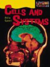 book cover of Cells and Life Systems (Living Things) by Anita Ganeri
