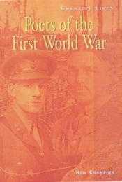book cover of Poets of the First World War (Creative Lives) by Neil Champion