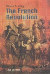 book cover of The French Revolution (Witness to History (Heinemann Library (Firm)).) by Sean Connolly