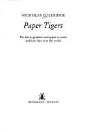 book cover of Paper Tigers: Latest Greatest Newspaper Tycoons and How They Won the World by Nicholas Coleridge