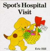 book cover of Spot Visits the Hospital (Spot) by Eric Hill