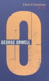 book cover of A Kind of Compulsion, 1903-1936 (Complete Orwell, Vol. 10) by ジョージ・オーウェル