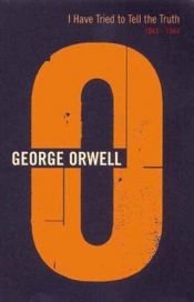 book cover of I Have Tried to Tell the Truth by George Orwell