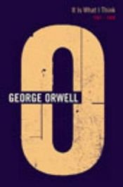 book cover of It is what I think : 1947-1948 by George Orwell