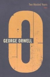 book cover of Two Wasted Years: 1943: Vol.15 (The Complete Works of George Orwell) by ג'ורג' אורוול