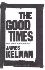 book cover of The good times by James Kelman