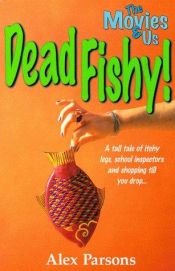 book cover of The Movies and Us 1: Dead Fishy by Alexandra Parsons