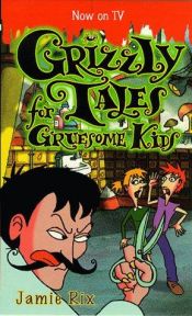 book cover of Grizzly Tales for Gruesome Kids by Jamie Rix