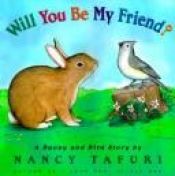 book cover of Will You Be My Friend: A Bunny and Bird Story by Nancy Tafuri