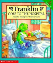 book cover of Franklin Goes To The Hospital (Franklin)(2 copies) by Paulette Bourgeois