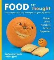 book cover of Food For Thought: The Complete Book of Concepts For Growing Minds by Joost Elffers