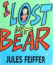 book cover of I Lost My Bear by Jules Feiffer