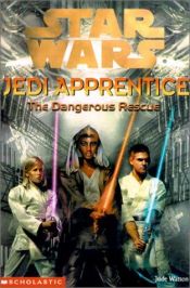 book cover of Star Wars JEDI APPRENTICE Book 13: THE DANGEROUS RESCUE by Jude Watson