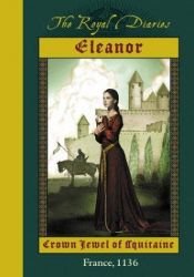 book cover of Royal Diaries - Eleanor: Crown Jewel of Aquitaine by Kristiana Gregory