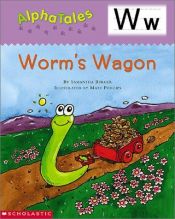 book cover of Alpha Tales (Letter W: Worm's Wagon) (Grades PreK-1) by Samantha Berger