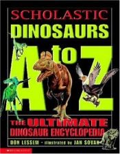 book cover of Scholastic dinosaurs A-Z : the ultimate dinosaur encyclopedia by Don Lessem