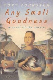 book cover of Any small goodness : a novel of the barrio by Tony Johnston