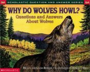 book cover of Why Do Wolves Howl?: Questions and Answers About Wolves (Scholastic Question and Answer Series) by Melvin Berger