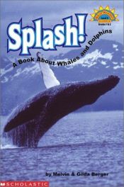 book cover of Splash! A Book About Whales And Dolphins by Melvin Berger