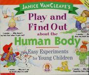 book cover of Janice VanCleave's Play and find out about the human body: easy experiments for young children by Janice VanCleave